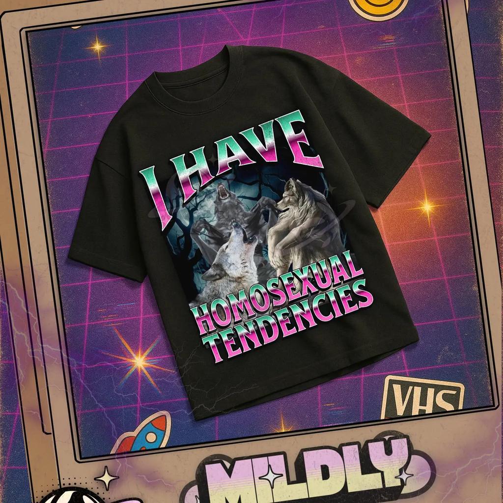 I Have Homosexual Tendencies Funny Werewolf Meme Bootleg T Shirt Gen Z Offensive Cringe Casual Vintage Streetwear