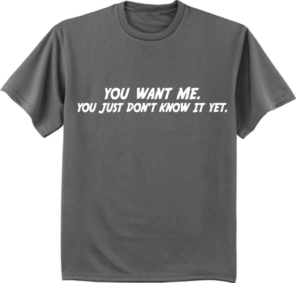You Want Me Funny T-shirt Mens Graphic Tee Clothing Apparel Gifts Unisex T-Shirt