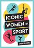 Книга Iconic Women In Sport : A Celebration of 38 Inspirational Sporting Icons