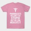 T Shirt Women Pharmacists We Cant Fix Stupid But We Can Medicate Harajuku Print Kawaii Tshirt Summer Short Sleeve Female T-Shirt Top Tee