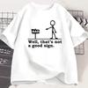 New Well That's Not A Good Sign T Shirt Men Novelty Joke Tee Funny Dark Humor Printed T-shirt Casual Cotton Short Sleve Tshirt