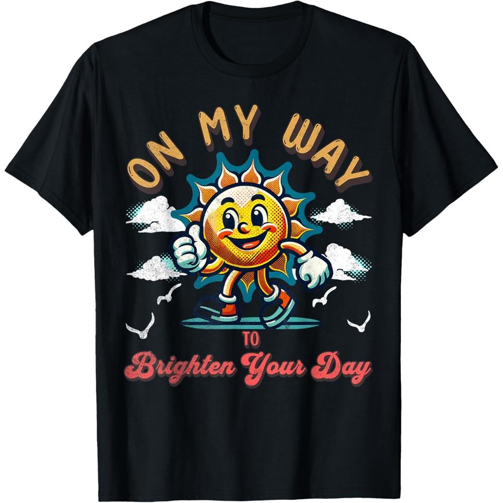 Funny Positive Cheerful Sun On My way to Brighten your Day Cotton Men T Shirt