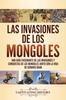 Книга Las Invasiones De Los Mongoles : Una Guia Fascinante De Las Invasiones Y Conquistas De Los Mongoles Junto Con La Vida De Genghis Khan