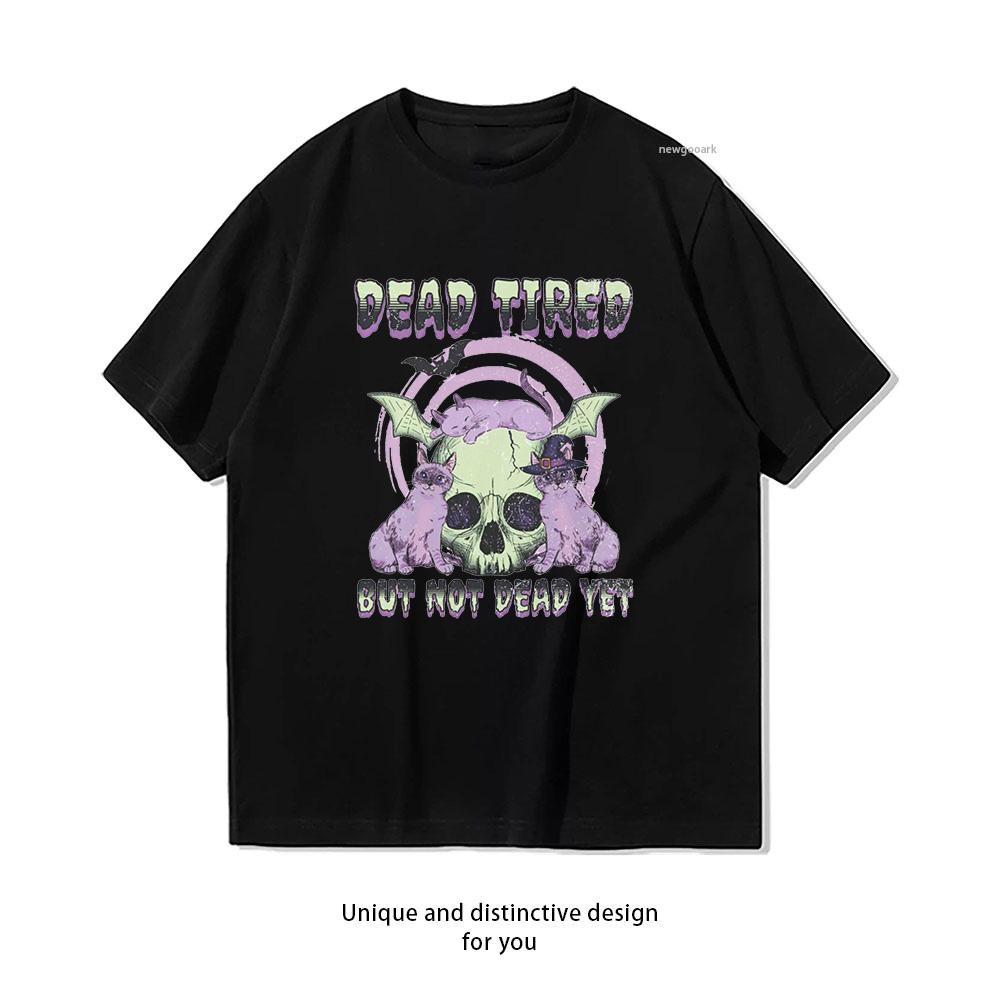 Dead Tired But Not Dead Yet Funny Sarcastic Chronic Illness Shirt Woman Man Summer Cotton Graphic T Shirts Adult Oneck Tops