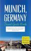 Книга Munich : Munich, Germany: Travel Guide Book-A Comprehensive 5-Day Travel Guide To Munich, Germany & Unforgettable German Travel : 18