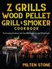 The Z Grills Wood Pellet Grill & Smoker Cookbook : The Complete Cookbook with Tasty BBQ Recipes for Your Whole Family Book