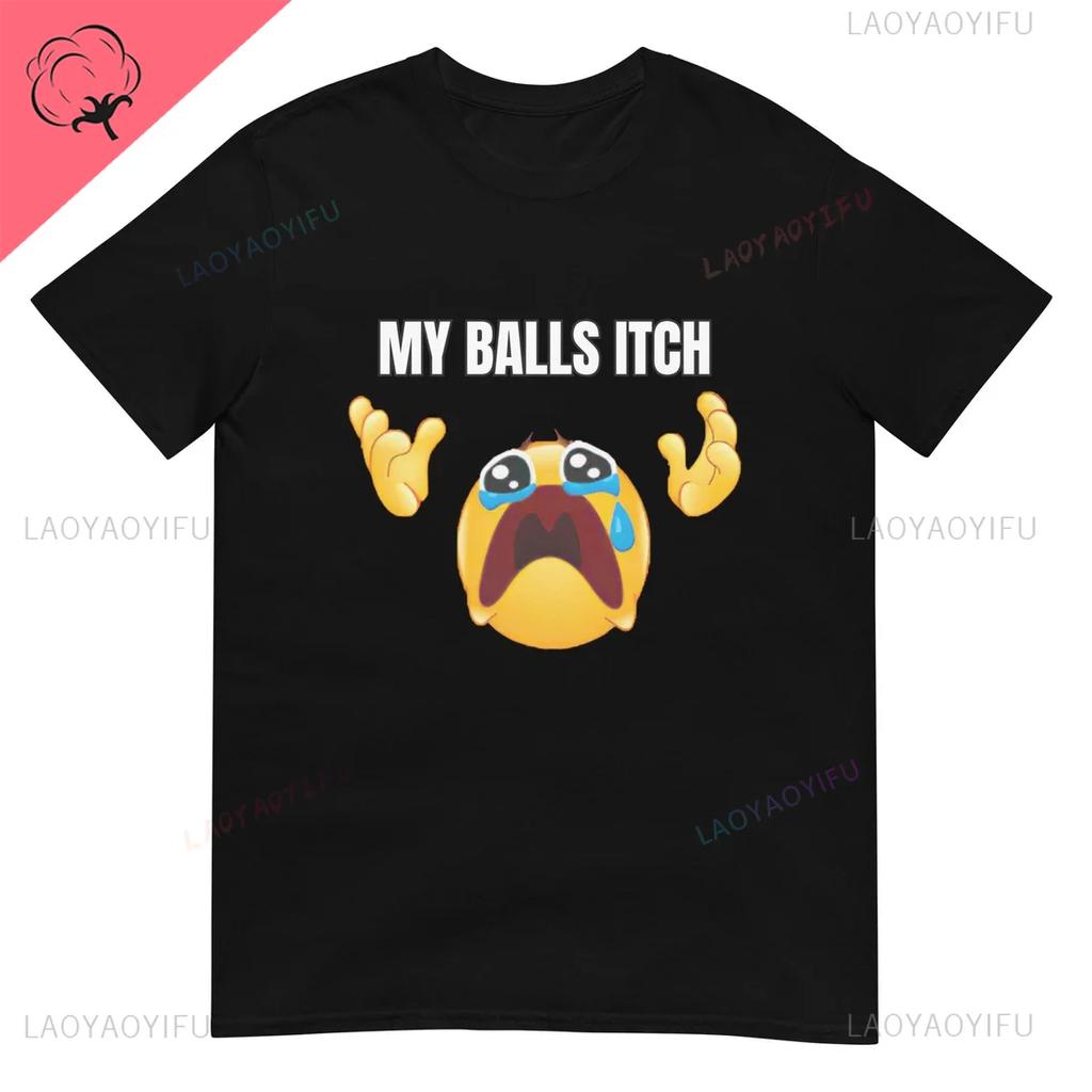 My Balls Itch Obnoxious Metal Shirt Offensive Dark Humor Inappropriate Tee Meme T Shirt Sarcastic Tee Top Ironic Cotton Tees
