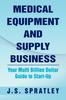 Книга Medical Equipment and Supply Business : Your Multi Billion Dollar Guide To Start-Up