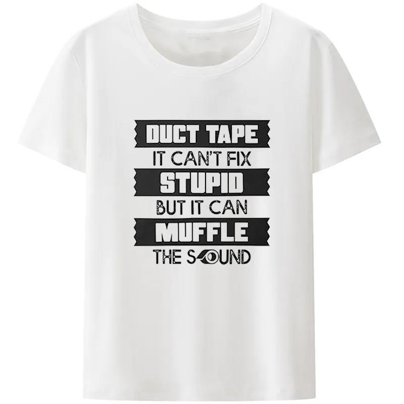 Duct Tape Cant Fix Stupid But It Can Muffle The Sound T Shirt Women And Unisex Funny Streetwear Unisex Tee Cotton Plus Size Tops
