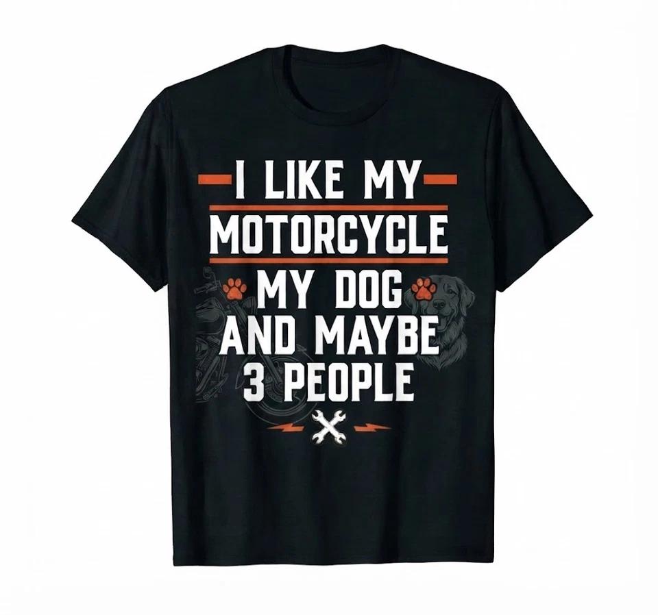 I Like My Motorcycle My Dog And Maybe 3 People Funny Biker T Shirt