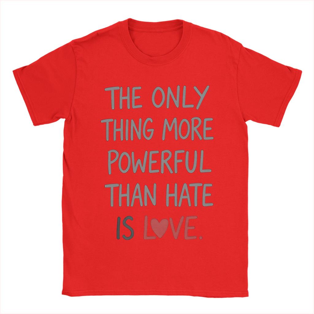 The Only Thing More Powerful Than Hate Is Love TShirt Summer  Popular T Shirts Unisex Cotton Crewneck Oversize Clothes Tops