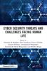 The Cyber Security Threats and Challenges Facing Human Life Book