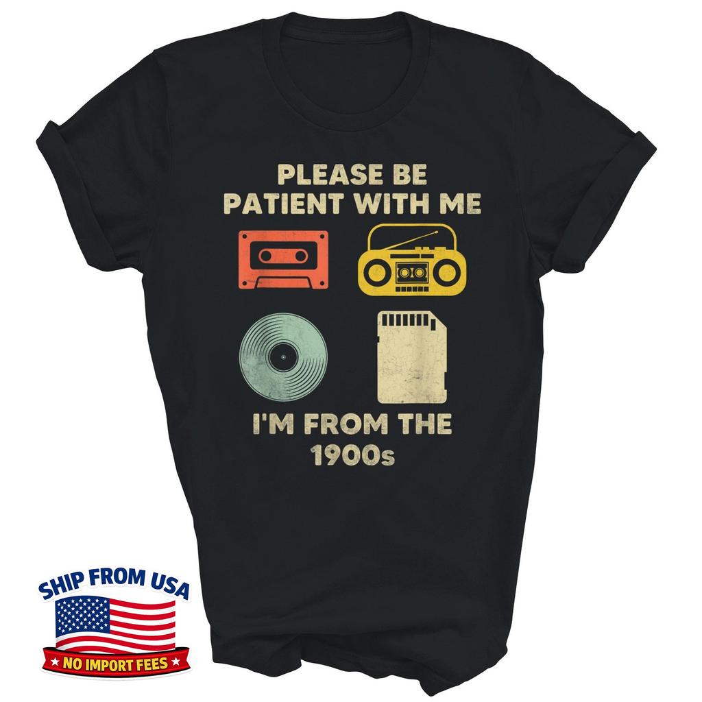 Please Be Patient With Me I'm From The 1900s Gift Unisex T-Shirt