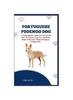 Книга Portuguese Podengo Dog : The Ultimate Handbook To Raising A Well-Behaved Portuguese Podengo Dog For Beginners