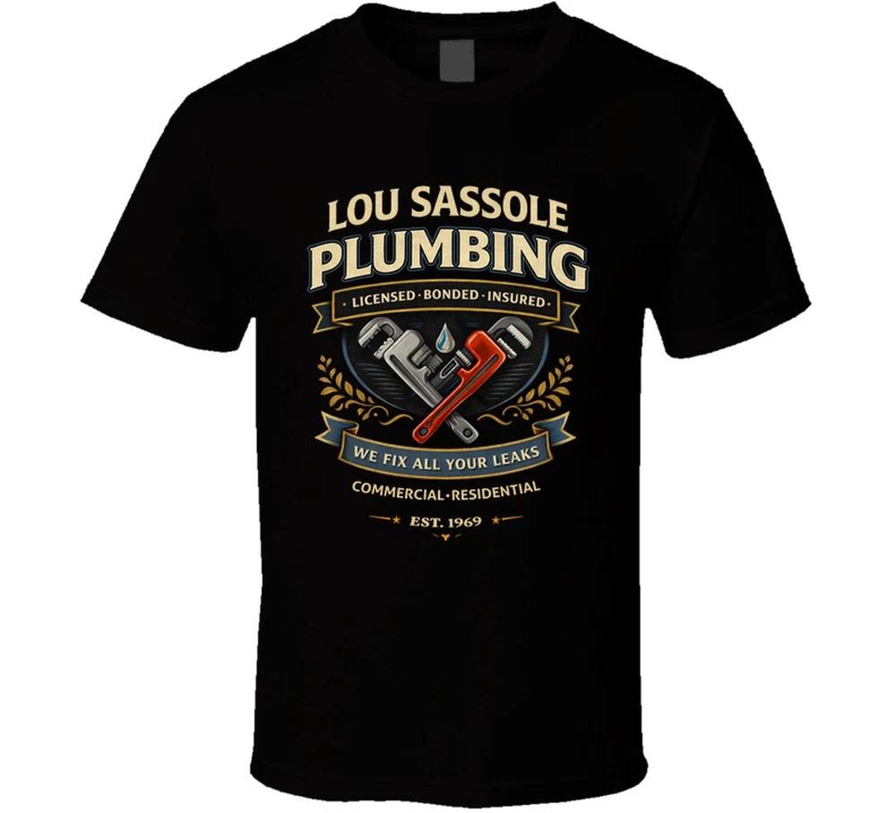 Lou Sassole Plumbing We Fix All Your Leaks T Shirt