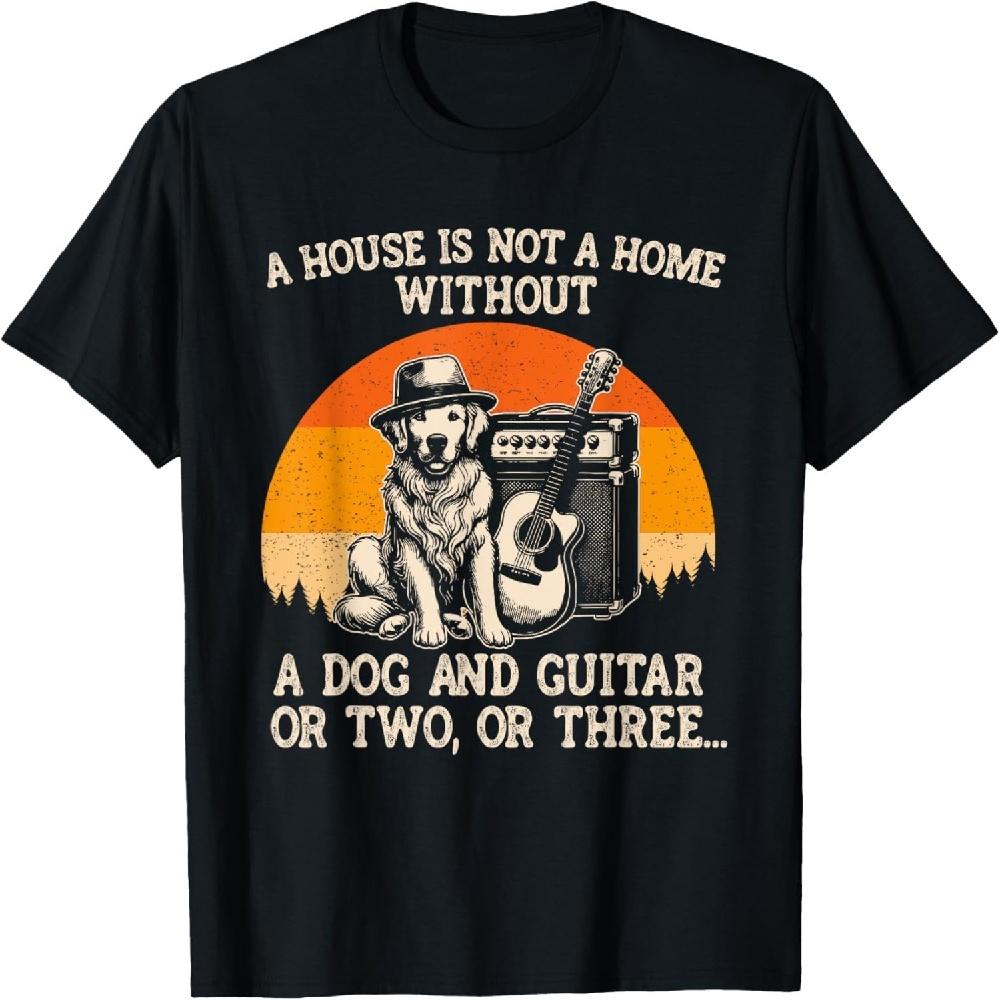 A House Is Not A Home Without A Dog And Guitar Or Two Three T-Shirt