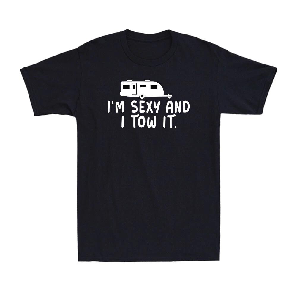I'm Sexy and I Tow It Funny Caravan Camper Lovers Camping Gift Men's T-Shirt
