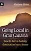 Книга Going Local In Gran Canaria : How To Turn a Holiday Destination Into a Home