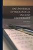 The An Universal Etymological English Dictionary : Comprehending The Derivations Of The Generality Of Words In The English Tongue Book