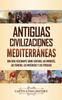 Книга Antiguas Civilizaciones Mediterraneas : Una Guia Fascinante Sobre Cartago, Los Minoicos, Los Fenicios, Los Micenicos Y Los Etruscos