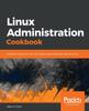 Книга Linux Administration Cookbook : Insightful Recipes To Work with System Administration Tasks On Linux