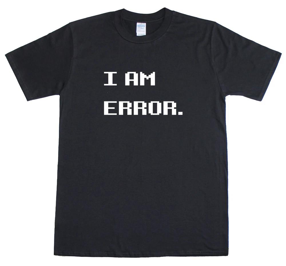 I AM ERROR Retro Meme Gamer Geek Funny Unisexs Reguar Fit TShirt