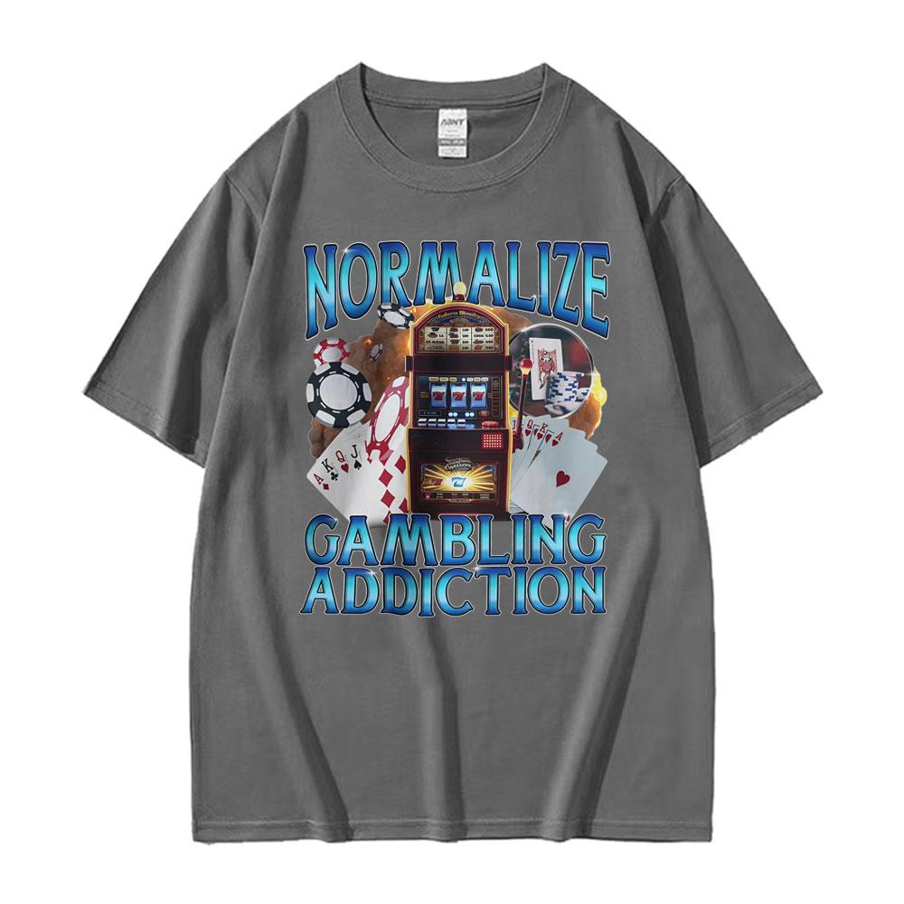 Normalize Gambling Addiction Meme T Shirt Slot Machine and Poker Chips Funny Tshirts Unisex Harajuku Cotton O-Neck T-shirts Tops
