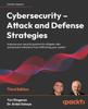 Книга Cybersecurity ??? Attack and Defense Strategies : Improve Your Security Posture To Mitigate Risks and Prevent Attackers from Infiltrating Your System