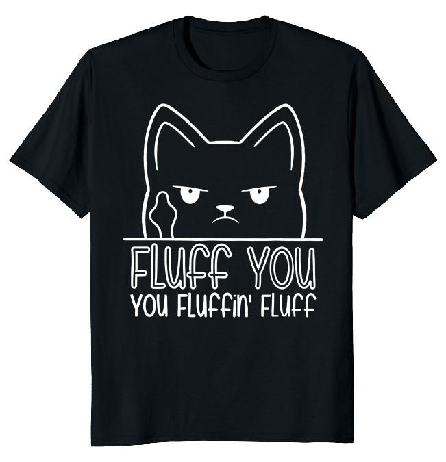 NEW LIMITED Fluff You Cat Funny Novelty Heavy Cotton Tee
