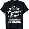 I Wish Common Sense Was More Common Funny Sarcastic Graphic T-Shirt