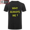 Unisex Funny Hip Hop Printed Funny Why Always Me Funny T Shirt for Unisex