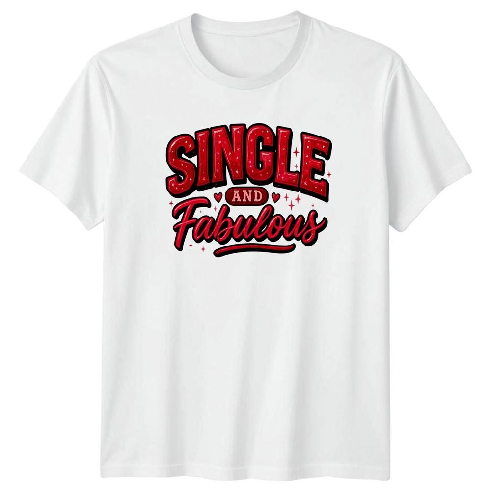 Single And Fabulous Unisexs TShirt Self Confidence Relationship Status