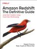 Книга Amazon Redshift: The Definitive Guide : Jump-Start Analytics Using Cloud Data Warehousing