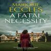 A Fatal Necessity by Marjorie Eccles Hardback Book 9781448316007