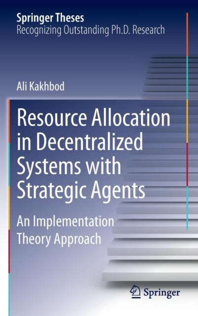 The Resource Allocation In Decentralized Systems with Strategic Agents : An Implementation Theory Approach Book