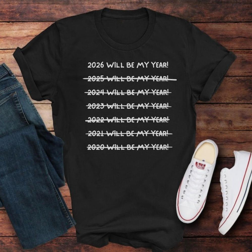 2026 WILL BE MY YEAR Funny Shirt Happy New Year 2026 Tee Hello New Year Graphic T-Shirt Holiday Gift Tshirt Women Top