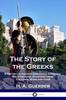 Книга The Story of the Greeks : A History of Ancient Greece for Children the Athenians, Spartans, Their Cultures, Wars and Gods