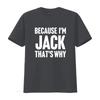 Unisexs Funny Because Im Jack Thats Why T Shirt Text On Casual Round Neck Regular Fit All Season Vintage Washed Stretched