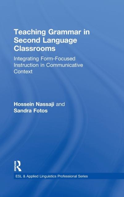 The Teaching Grammar In Second Language Classrooms : Integrating Form-Focused Instruction In Communicative Context Book