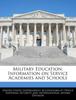 The Military Education : Information On Service Academies and Schools Book