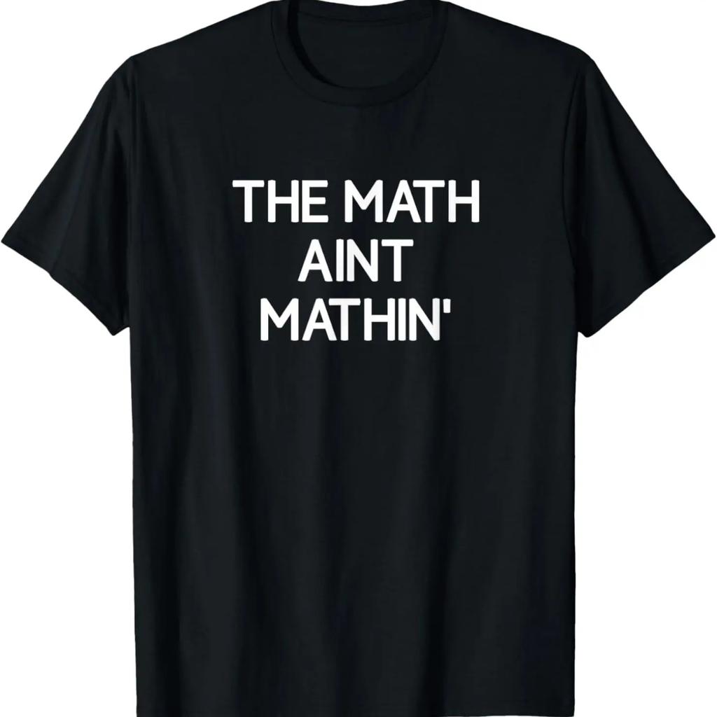 The Math Ain't Mathin', funny, jokes, sarcastic T-Shirt