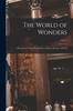 Книга The World of Wonders : a Record of Things Wonderful In Nature, Science, and Art; Vol. 2