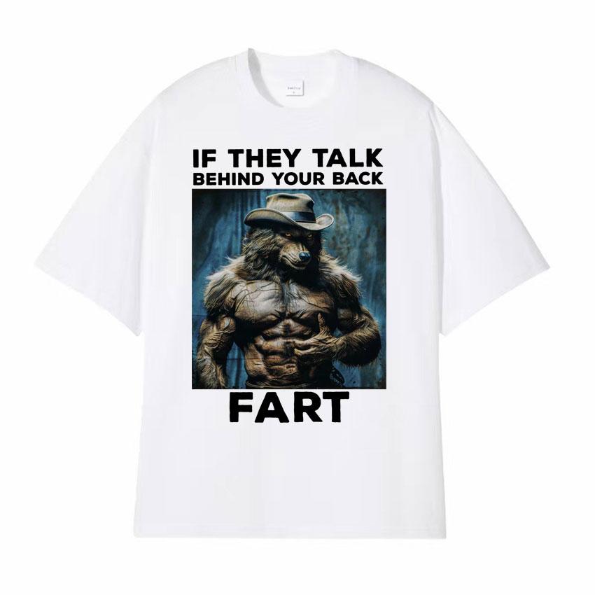 If They Talk Behind Your Back Fart Funny Emo T Shirt Alpha Werewolf Literally Me Humor Meme Tshirt Unisex Fashion Hip Hop Tees Y2k