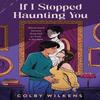 If I Stopped Haunting You by Colby Wilkens Paperback Book 9781250292902
