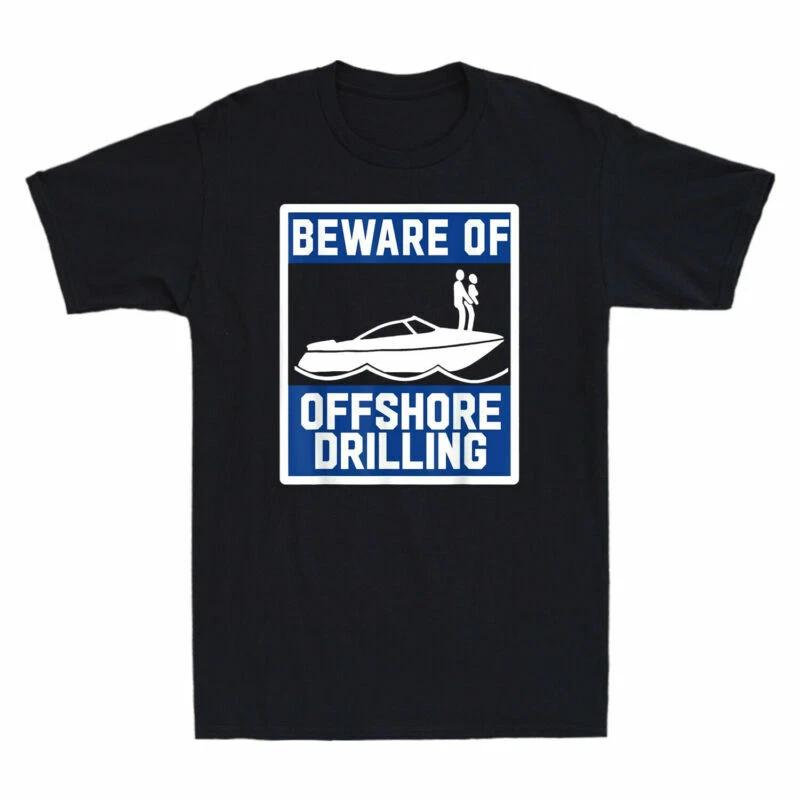 Beware of Offshore Drilling Humor Novelty Men's Short Sleeve T Shirt Tee Gift