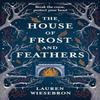 The House of Frost and Feathers by Lauren Wiesebron Hardback Book 9781399723176