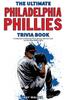 Книга The Ultimate Philadelphia Phillies Trivia Book : A Collection of Amazing Trivia Quizzes and Fun Facts for Die-Hard Phillies Fans!