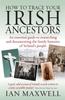 Книга How To Trace Your Irish Ancestors 2nd Edition : An Essential Guide To Researching and Documenting the Family Histories of Ireland's People