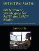 Книга Intuitive Math - 100+ Power Strategies for ACT(R) and SAT(R) Math : Advanced Skills for the Math Anxious and the Math Gifted