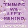 Things We Left Behind by Lucy Score Paperback Book 9781399713795